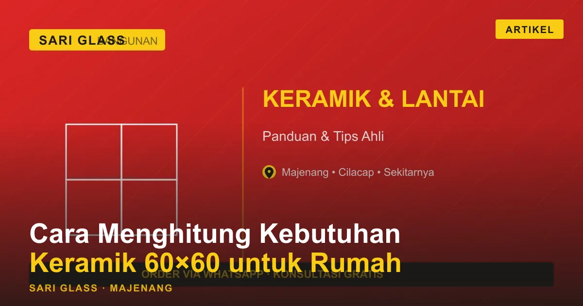 Cara Menghitung Kebutuhan Keramik 60×60 untuk Rumah Majenang